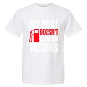 My Boat Doesnt Run On Thanks For Boat Owners Garment-Dyed Heavyweight T-Shirt