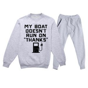 My Boat Doesnt Run On Thanks Premium Crewneck Sweatsuit Set