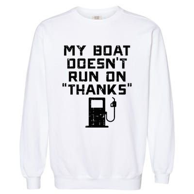 My Boat Doesnt Run On Thanks Garment-Dyed Sweatshirt