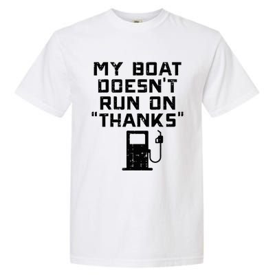 My Boat Doesnt Run On Thanks Garment-Dyed Heavyweight T-Shirt