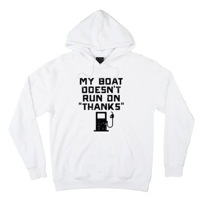 My Boat Doesnt Run On Thanks Hoodie