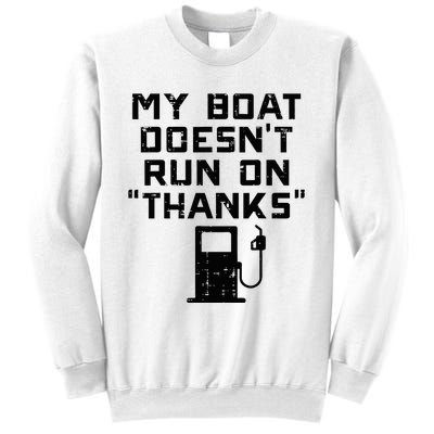 My Boat Doesnt Run On Thanks Sweatshirt