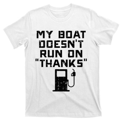 My Boat Doesnt Run On Thanks T-Shirt