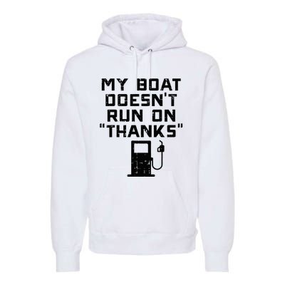 My Boat Doesnt Run On Thanks Premium Hoodie