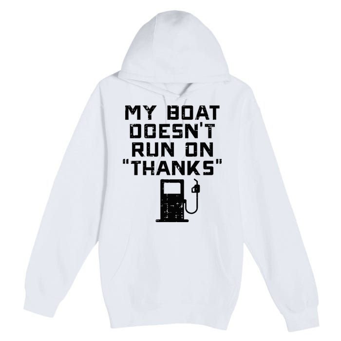 My Boat Doesnt Run On Thanks Premium Pullover Hoodie