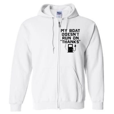 My Boat Doesnt Run On Thanks Full Zip Hoodie