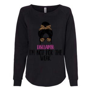 Messy Bun Disclaimer I'm Not For The Weak Funny Saying Womens California Wash Sweatshirt