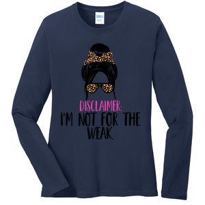 Messy Bun Disclaimer I'm Not For The Weak Funny Saying Ladies Long Sleeve Shirt