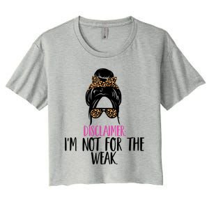 Messy Bun Disclaimer I'm Not For The Weak Funny Saying Women's Crop Top Tee