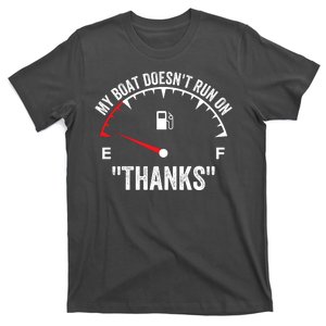 My Boat Doesnt Run On Thanks Funny Boating Gas Money Funny Boat Owner T-Shirt