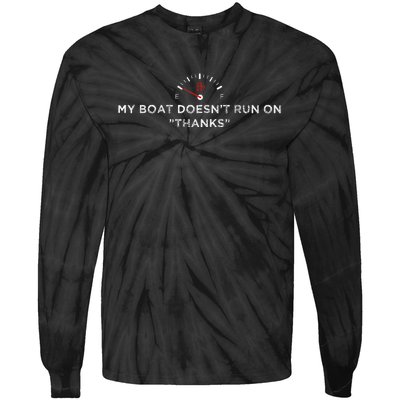 My Boat DoesnT Run On Thanks Boating Great For Boat Owners Tie-Dye Long Sleeve Shirt