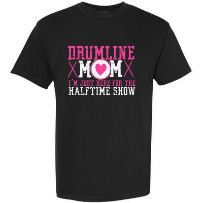 Marching Band Drum Corps Drumline Mom Here For Halftime Show Garment-Dyed Heavyweight T-Shirt