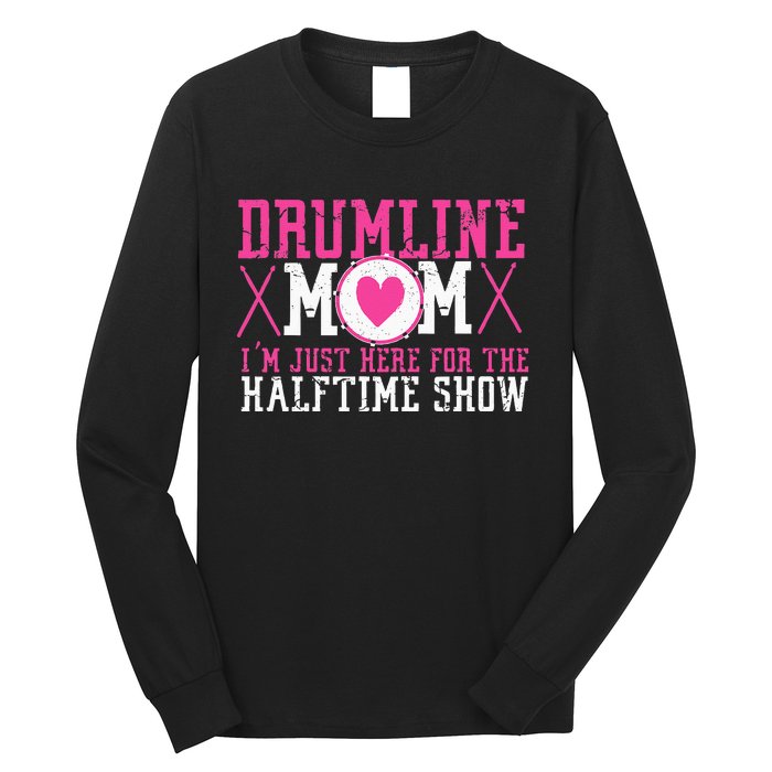 Marching Band Drum Corps Drumline Mom Here For Halftime Show Long Sleeve Shirt