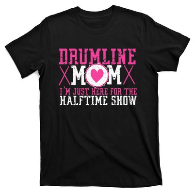 Marching Band Drum Corps Drumline Mom Here For Halftime Show T-Shirt