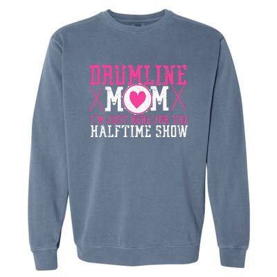 Marching Band Drum Corps Drumline Mom Here For Halftime Show Garment-Dyed Sweatshirt