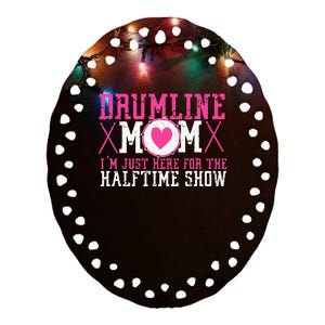 Marching Band Drum Corps Drumline Mom Here For Halftime Show Ceramic Oval Ornament