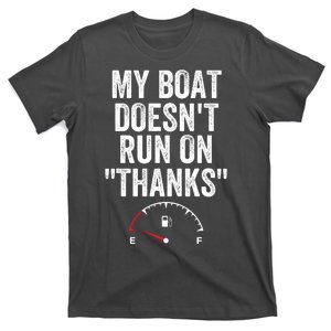 My Boat Doesnt Run On Thanks Funny Boat Owner Funny Boating Gas Money T-Shirt