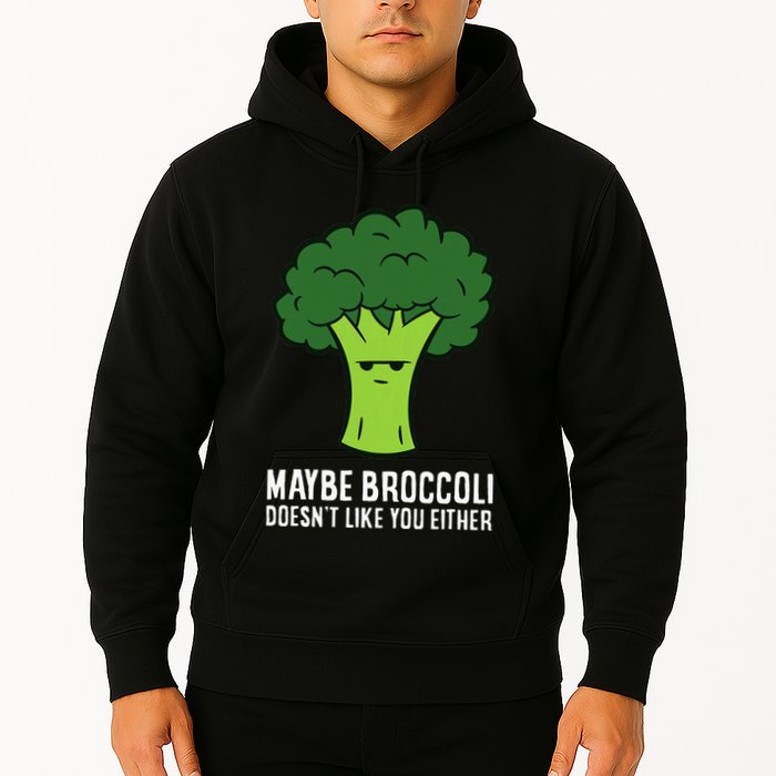 Maybe Broccoli DoesnT Like You Either Vegetable Brokkoli Hoodie