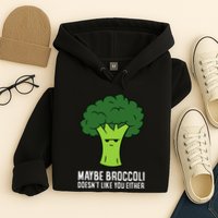 Maybe Broccoli DoesnT Like You Either Vegetable Brokkoli Hoodie