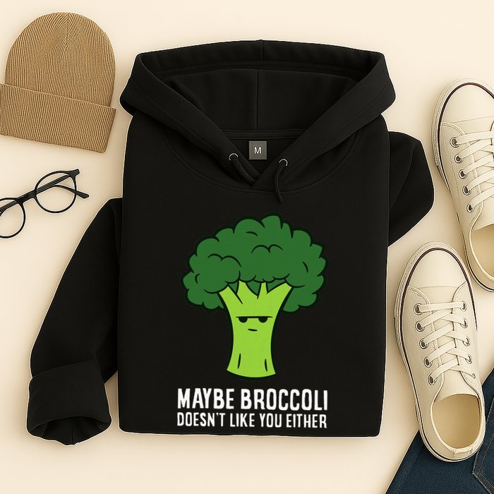Maybe Broccoli DoesnT Like You Either Vegetable Brokkoli Hoodie