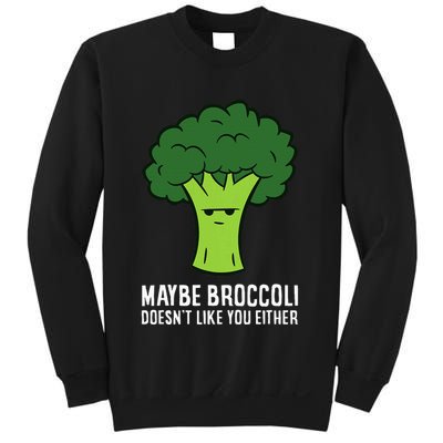 Maybe Broccoli DoesnT Like You Either Vegetable Brokkoli Sweatshirt