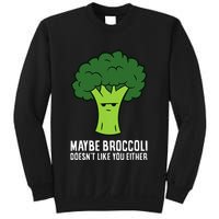 Maybe Broccoli DoesnT Like You Either Vegetable Brokkoli Sweatshirt