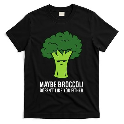Maybe Broccoli DoesnT Like You Either Vegetable Brokkoli T-Shirt