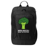 Maybe Broccoli DoesnT Like You Either Vegetable Brokkoli City Backpack