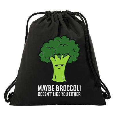 Maybe Broccoli DoesnT Like You Either Vegetable Brokkoli Drawstring Bag