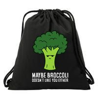 Maybe Broccoli DoesnT Like You Either Vegetable Brokkoli Drawstring Bag