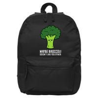 Maybe Broccoli DoesnT Like You Either Vegetable Brokkoli 16 in Basic Backpack