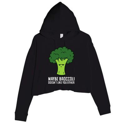 Maybe Broccoli DoesnT Like You Either Vegetable Brokkoli Crop Fleece Hoodie