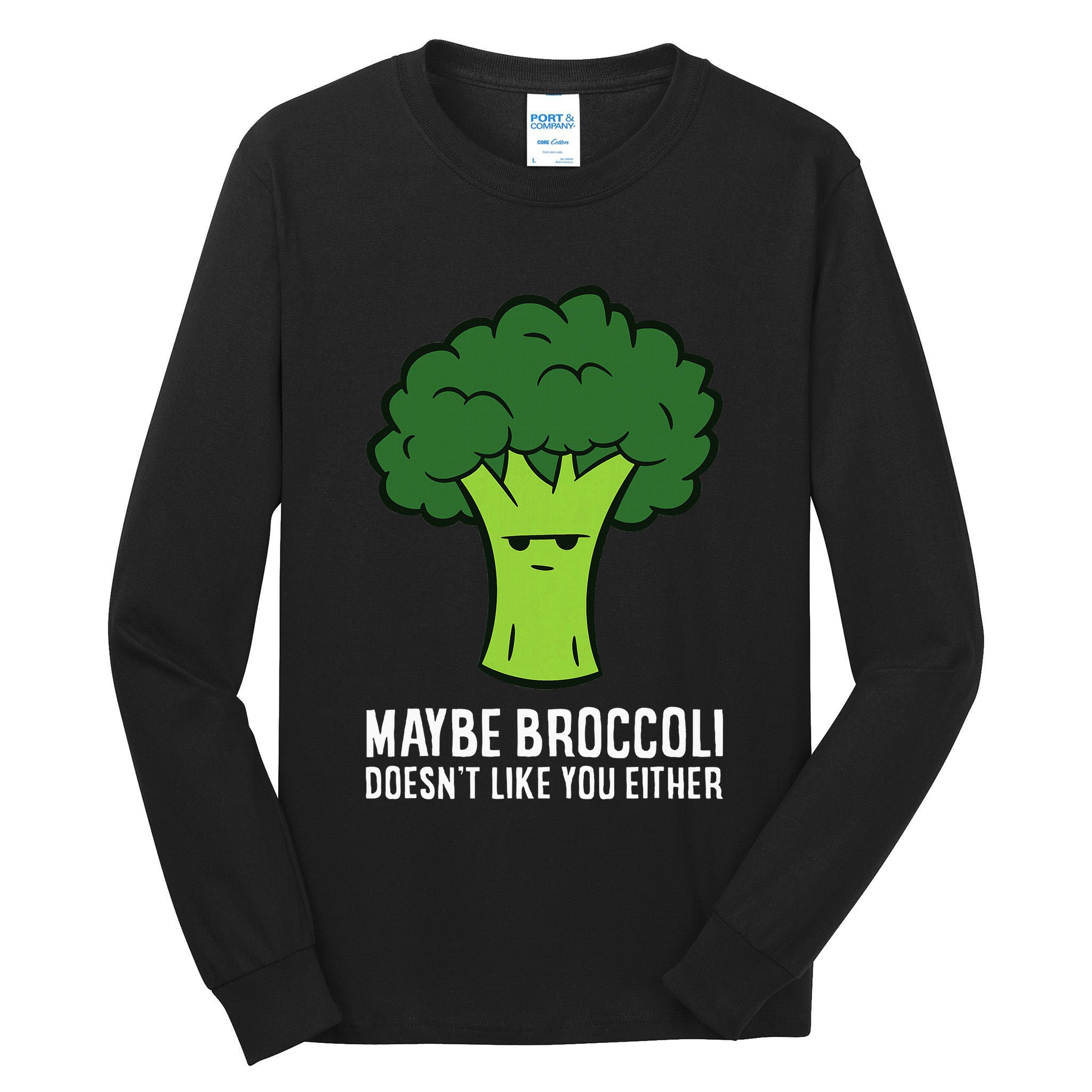 Maybe Broccoli DoesnT Like You Either Vegetable Brokkoli Tall Long Sleeve T-Shirt