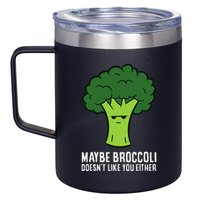 Maybe Broccoli DoesnT Like You Either Vegetable Brokkoli 12oz Stainless Steel Coffee Mug