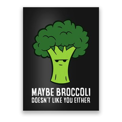 Maybe Broccoli DoesnT Like You Either Vegetable Brokkoli Poster