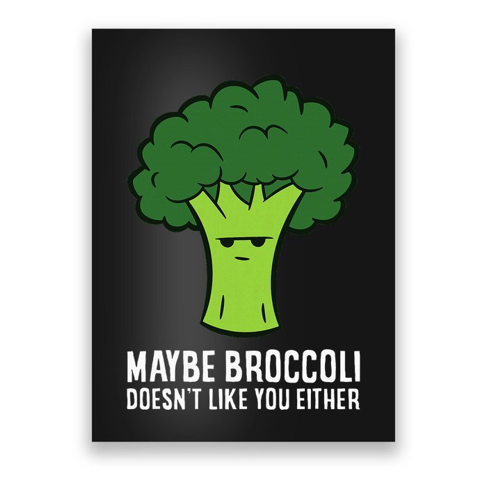 Maybe Broccoli DoesnT Like You Either Vegetable Brokkoli Poster