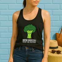 Maybe Broccoli DoesnT Like You Either Vegetable Brokkoli Womens Tank Top