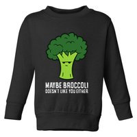 Maybe Broccoli DoesnT Like You Either Vegetable Brokkoli Toddler Sweatshirt
