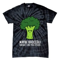 Maybe Broccoli DoesnT Like You Either Vegetable Brokkoli Tie-Dye T-Shirt