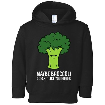 Maybe Broccoli DoesnT Like You Either Vegetable Brokkoli Toddler Hoodie