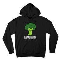 Maybe Broccoli DoesnT Like You Either Vegetable Brokkoli Tall Hoodie