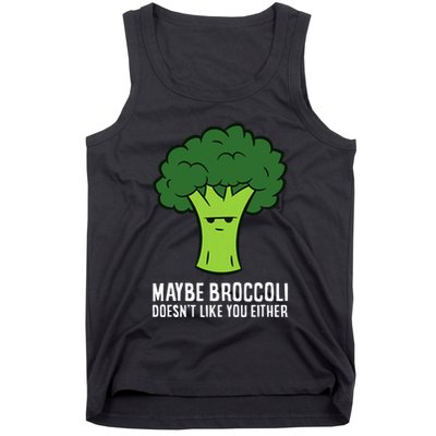 Maybe Broccoli DoesnT Like You Either Vegetable Brokkoli Tank Top