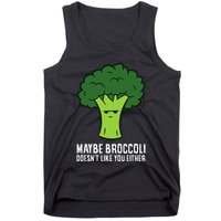 Maybe Broccoli DoesnT Like You Either Vegetable Brokkoli Tank Top