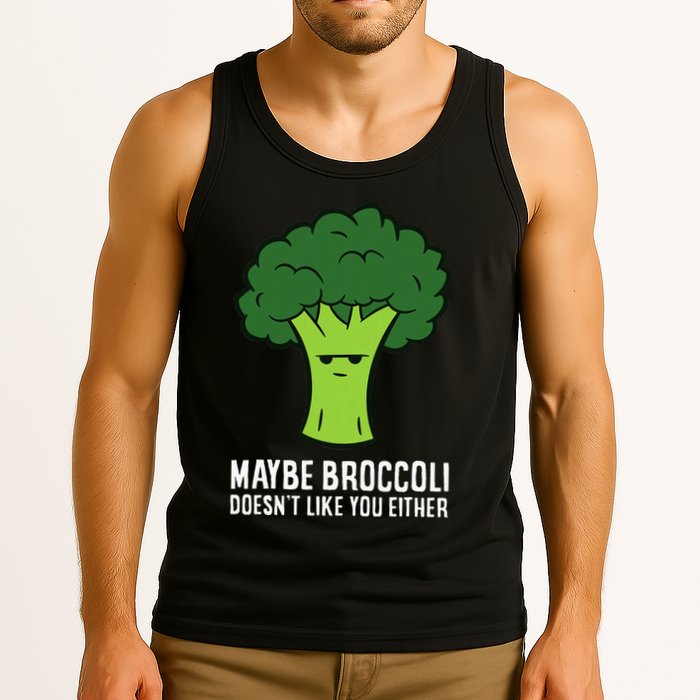 Maybe Broccoli DoesnT Like You Either Vegetable Brokkoli Tank Top