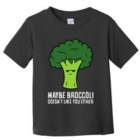 Maybe Broccoli DoesnT Like You Either Vegetable Brokkoli Toddler T-Shirt