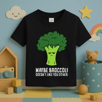 Maybe Broccoli DoesnT Like You Either Vegetable Brokkoli Toddler T-Shirt