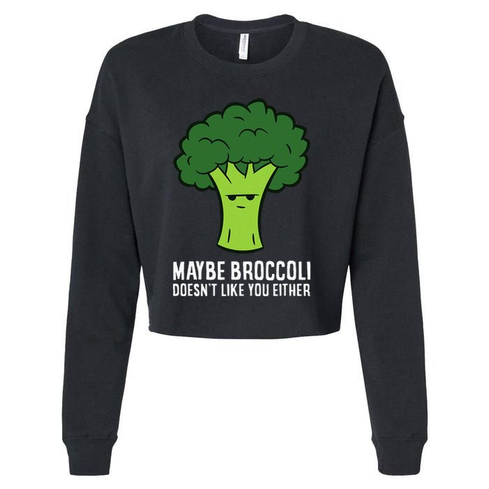 Maybe Broccoli DoesnT Like You Either Vegetable Brokkoli Cropped Pullover Crew