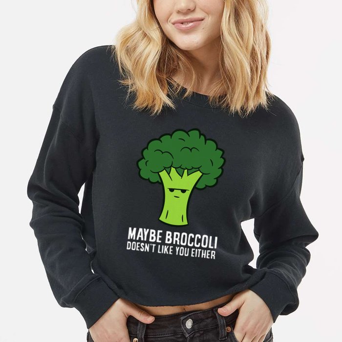Maybe Broccoli DoesnT Like You Either Vegetable Brokkoli Cropped Pullover Crew