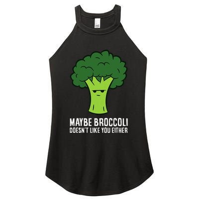 Maybe Broccoli DoesnT Like You Either Vegetable Brokkoli Women's Perfect Tri Rocker Tank