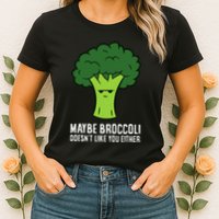 Maybe Broccoli DoesnT Like You Either Vegetable Brokkoli Womens T-Shirt